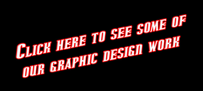 Click here To See Some of Our Graphic Design Work